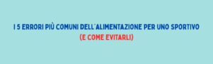 Scopri di più sull'articolo Gli errori più comuni nella nutrizione sportiva (e come evitarli)